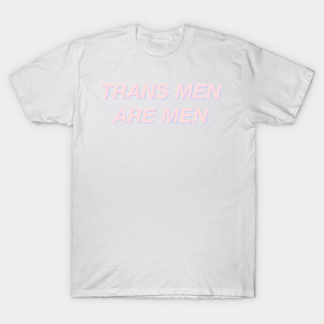 Trans Men Are Men T-Shirt by KulakPosting